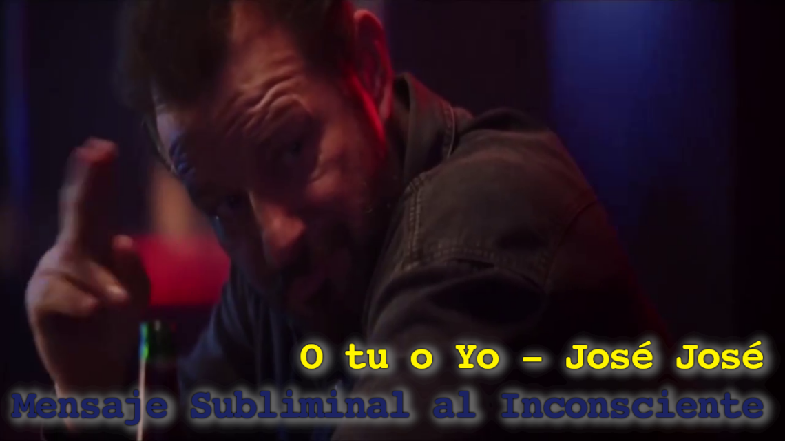 José José | O Tú o Yo | Subliminal Messages