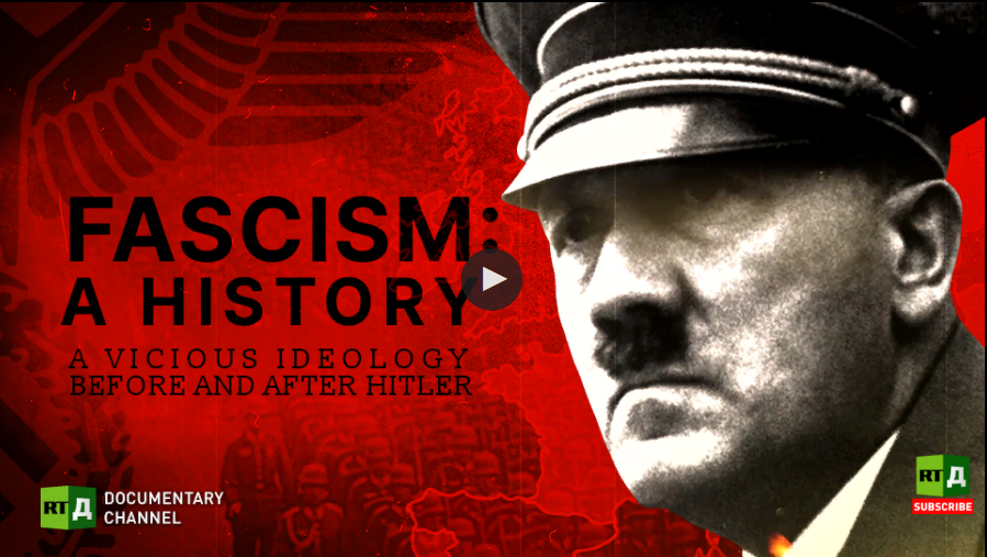 RT Documentary: “Fascism: A History (A vicious ideology before and after Hitler)”