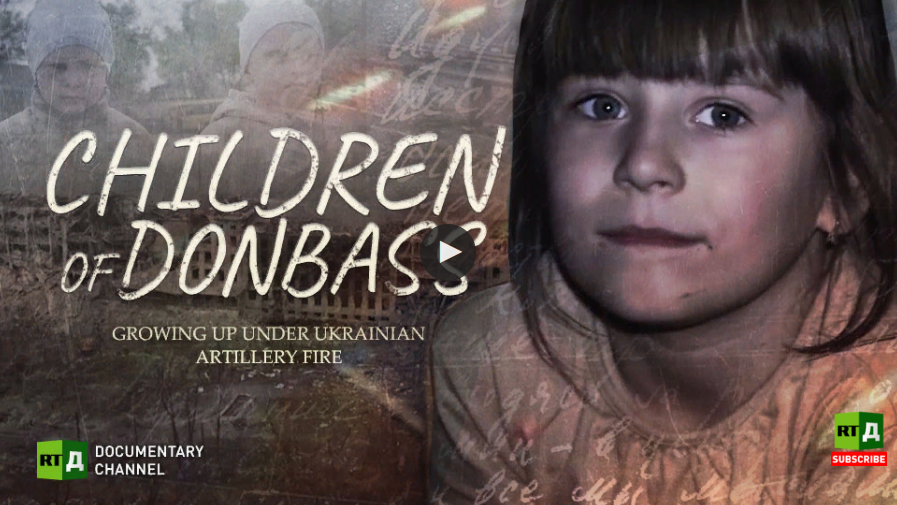 RT Documentary: “Children of Donbass ~ Growing up under Ukrainian artillery fire”